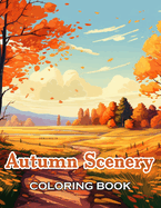 Autumn Scenery Coloring Book: New Edition And Unique High-quality illustrations, Fun, Stress Relief And Relaxation Coloring Pages
