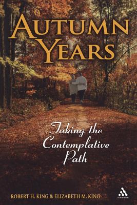 Autumn Years: Taking the Contemplative Path - King, Robert H, and King, Elizabeth M
