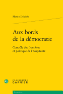 Aux Bords de La Democratie: Controle Des Frontieres Et Politique de L'Hospitalite