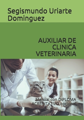 Auxiliar de Clinica Veterinaria: Manual con DIPLOMA ACREDITATIVO opcional - Uriarte Dominguez, Segismundo