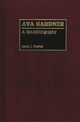 Ava Gardner: A Bio-Bibliography - Fowler, Karin J