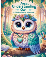 Ava The Understanding Owl: A Calming Coloring Adventure
