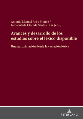 Avances Y Desarrollo de Los Estudios Sobre El Lxico Disponible: Una Aproximacin Desde La Variacin Lxica - Santos Daz, Inmaculada Clotilde, and vila Muoz, Antonio Manuel