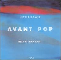 Avant Pop - Lester Bowie's Brass Fantasy