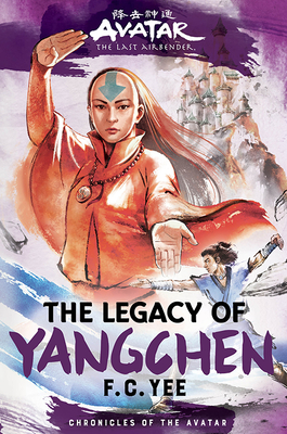 Avatar, the Last Airbender: The Legacy of Yangchen (Chronicles of the Avatar Book 4) - Yee, F C