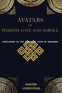 Avatars of Wisdom, Love and Service: Invitations to the Ennobling Path of Buddhism