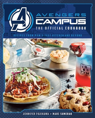 Avengers Campus: The Official Cookbook: Recipes from Pym's Test Kitchen and Beyond - Fujikawa, Jenn, and Sumerak, Marc