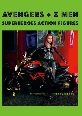 AVENGERS + X MEN Volume 2: Superheroes Action Figures - Bobby, Robby, and Dreusicke, Kathrin (Editor)
