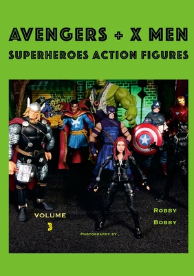 AVENGERS + X MEN Volume 3: Superheroes Action Figures - Bobby, Robby, and Dreusicke, Kathrin (Editor)