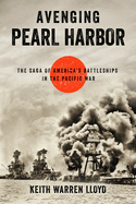 Avenging Pearl Harbor: The Saga of America's Battleships in the Pacific War
