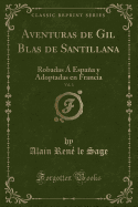 Aventuras de Gil Blas de Santillana, Vol. 3: Robadas a Espana y Adoptadas En Francia (Classic Reprint)