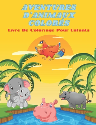 AVENTURES D'ANIMAUX COLOR?S - Livre De Coloriage Pour Enfants - Giraudeau, Florence