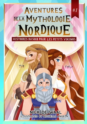 Aventures de la Mythologie Nordique #1: Mythologie nordique pour enfants - Angela, Michelle, and Capas, Key, and Waal, Nick de