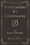 Aventurieres Et Courtisanes (Classic Reprint)