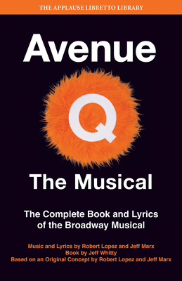 Avenue Q: The Musical: The Complete Book and Lyrics of the Broadway Musical - Lopez, Robert, and Whitty, Jeff