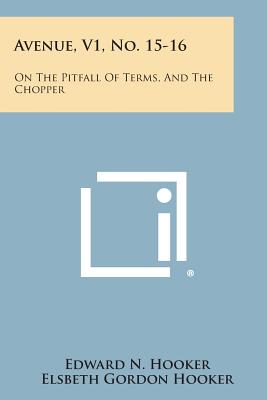 Avenue, V1, No. 15-16: On the Pitfall of Terms, and the Chopper - Hooker, Edward N, and Hooker, Elsbeth Gordon, and DuBois, Arthur