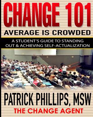 Average Is Crowded: A Student's Guide to Standing Out & Achieving Self-Actualization - Phillips, Patrick