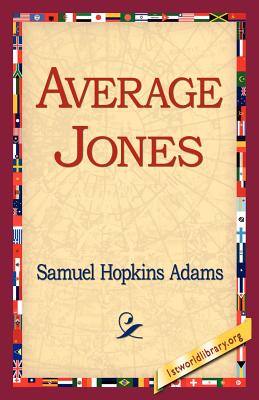 Average Jones - Adams, Samuel Hopkins, and 1st World Library (Editor), and 1stworld Library (Editor)