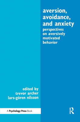 Aversion, Avoidance, and Anxiety: Perspectives on Aversively Motivated Behavior - Archer, Trevor (Editor), and Nilsson, Lars-Goran (Editor)