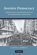 Aversive Democracy: Inheritance and Originality in the Democratic Tradition