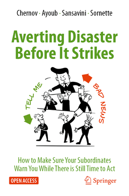 Averting Disaster Before It Strikes: How to Make Sure Your Subordinates Warn You While There is Still Time to Act - Chernov, Dmitry, and Ayoub, Ali, and Sansavini, Giovanni