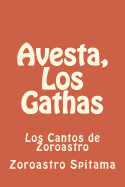 Avesta, Los Gathas: Los Cantos de Zoroastro