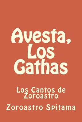 Avesta, Los Gathas: Los Cantos de Zoroastro - Escribano, Mar (Translated by), and Spitama, Zoroastro