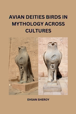 Avian Deities: Birds in Mythology Across Cultures - Sheroy, Ehsan