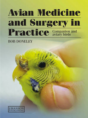 Avian Medicine and Surgery in Practice: Companion and Aviary Birds - Doneley, Bob