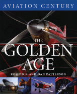 Aviation Century the Golden Age - Dick, Ron, and Patterson, Dan (Photographer), and Henshaw, Alex (Foreword by)