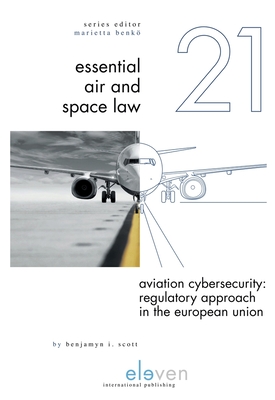 Aviation Cybersecurity: Regulatory Approach in the European Union - Scott, Benjamyn I.