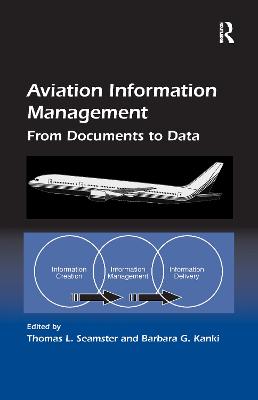 Aviation Information Management: From Documents to Data - Kanki, Barbara G, and Seamster, Thomas L (Editor)