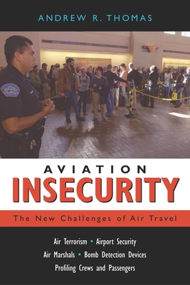 Aviation Insecurity: The New Challenges of Air Travel - Thomas, Andrew R