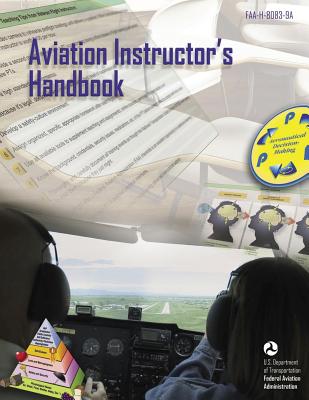 Aviation Instructor's Handbook (FAA-H-8083-9A) - Administration, Federal Aviation, and Transportation, U S Department of