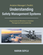 Aviation Manager's Toolkit: Understanding Safety Management Systems: Organizational Blindness in Aviation Management and Leadership