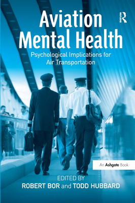 Aviation Mental Health: Psychological Implications for Air Transportation - Hubbard, Todd (Editor), and Bor, Robert, Professor, Ma, Dphil (Editor)