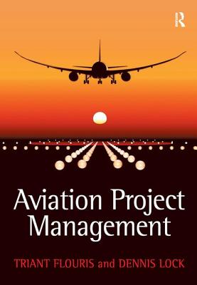 Aviation Project Management - Flouris, Triant G, and Lock, Dennis