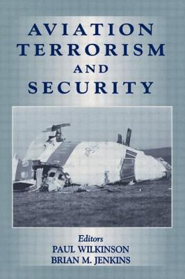Aviation Terrorism and Security - Wilkinson, Paul, and Jenkins, Brian