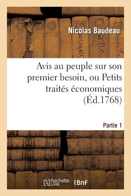 Avis Au Peuple Sur Son Premier Besoin, Ou Petits Traits conomiques. Partie 1 - Baudeau, Nicolas