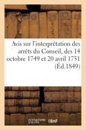 Avis sur l'interpr?tation des arr?ts du Conseil, des 14 octobre 1749 et 20 avril 1751