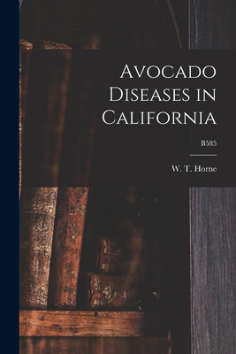 Avocado Diseases in California; B585 - Horne, W T (William Titus) 1876-1944 (Creator)
