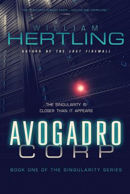 Avogadro Corp: The Singularity Is Closer Than It Appears - Hertling, William