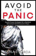Avoid The Panic: Easy & Proven Strategies for a Resilient Retirement Amid Economic Chaos