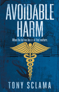 Avoidable Harm: When the bottom line is all that matters.
