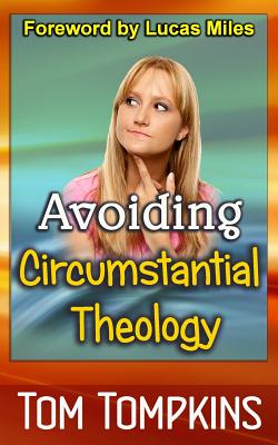 Avoiding Circumstantial Theology - Tompkins, Tom