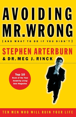 Avoiding Mr. Wrong (and What to Do If You Didn't): Ten Men Who Will Ruin Your Life - Arterburn, Stephen