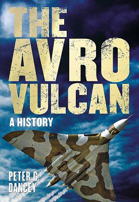 Avro Vulcan: A History - Dancey, Peter