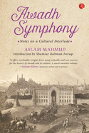 Awadh Symphony: Notes On A Cultural Interlude
