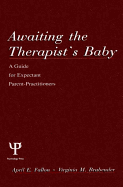 Awaiting the Therapist's Baby: A Guide for Expectant Parent-Practitioners