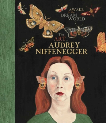 Awake in the Dream World: The Art of Audrey Niffenegger - Niffenegger, Audrey, and Sterling, Susan Fisher